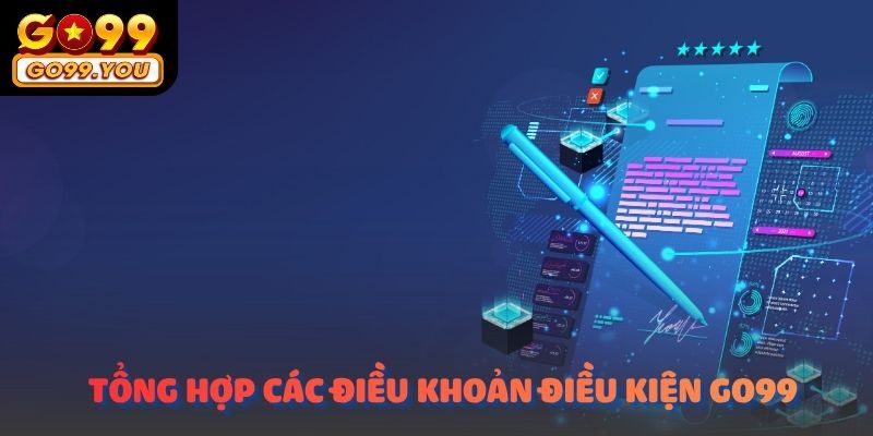 Bảng tổng hợp điều khoản điều kiện Go99 mới nhất 2026