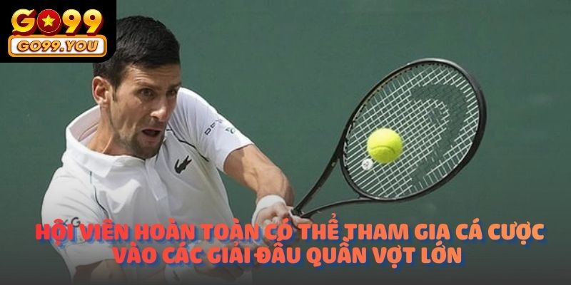 Hội viên hoàn toàn có thể tham gia cá cược vào các giải đấu quần vợt lớn