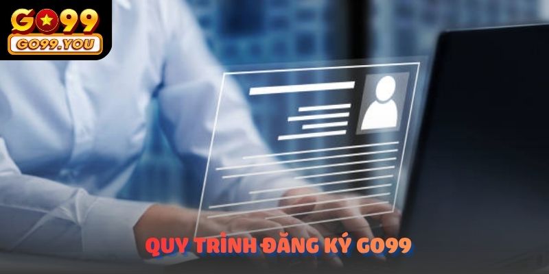 Hướng dẫn tất tần tật quy trình đăng ký GO99 đơn giản